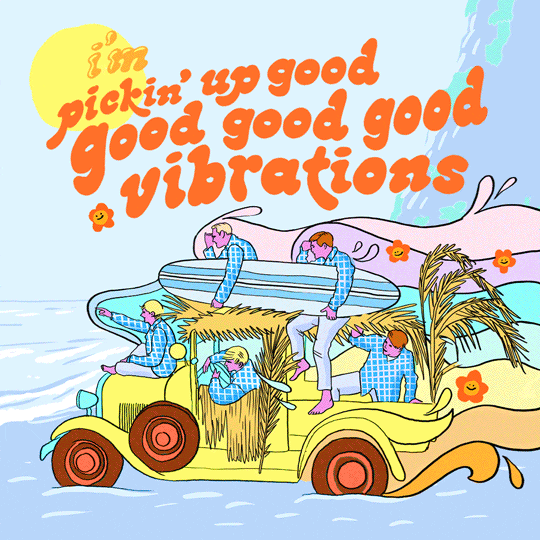 Animated version of The Beach Boys singing, “I’m pickin’ up good good good good vibrations”